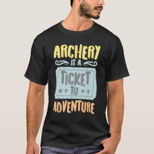 Archery Is A Ticket To The Adventure Vintage Hobby T-Shirt