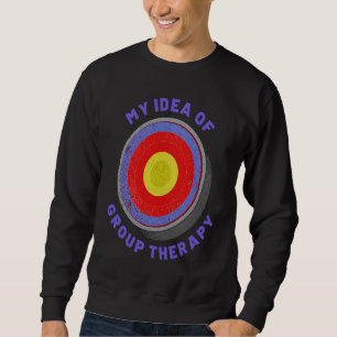 Archery Is My Idea Of Group Therapy Men Womens Arc Sweatshirt