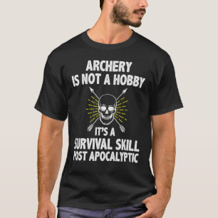 Archery Is Not A Hobby Hunting Bow Arrow Archer Me T-Shirt