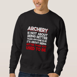 Archery Is Not About Being Better Than Anyone Else Sweatshirt