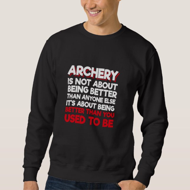 Archery Is Not About Being Better Than Anyone Else Sweatshirt (Front)