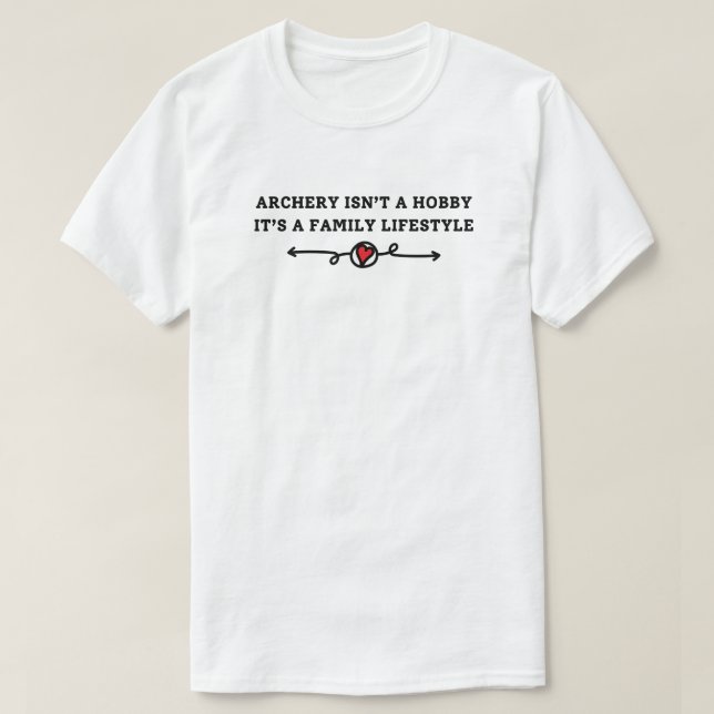Archery Isn't a Hobby | Archery Dad T-Shirt (Design Front)