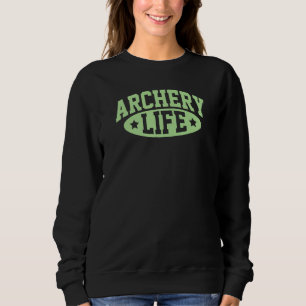 Archery Life Bow And Arrow Archer Tournament Athle Sweatshirt