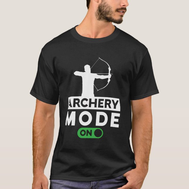Archery Mode On Bow Aim Shoot Archer Bowman T-Shirt (Front)