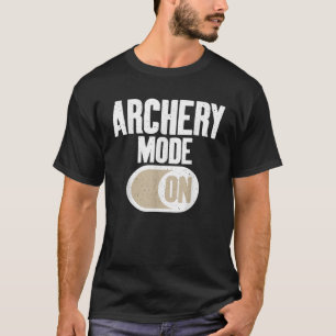 Archery Mode On Bowhunting Archery T Shirt