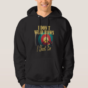 Archery Mom Target  I Don t Wear Bows I Shoot Them Hoodie