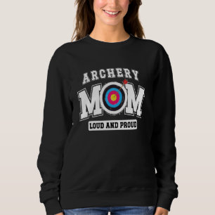 Archery Mum Loud Archery Mother Of An Archer Mum Sweatshirt