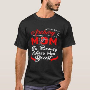 Archery Mum This Beauty Raised Her Beast  For Mum T-Shirt