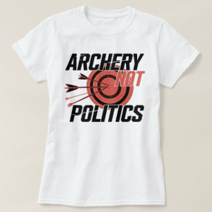 Archery Not Politics Funny Archer T-Shirt