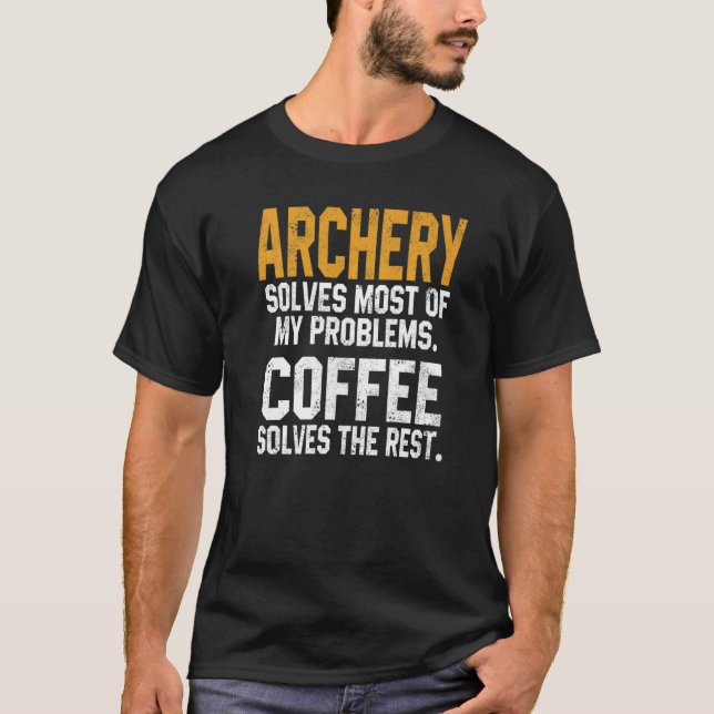 Archery Solves My Problems Coffee Hunting Archer D T-Shirt (Front)