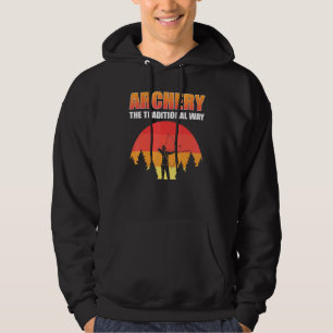 Archery The Traditional Way Bow Hunting Bow And Ar Hoodie