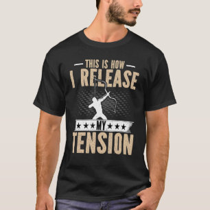 Archery This Is How I Release My Tension Archer T-Shirt