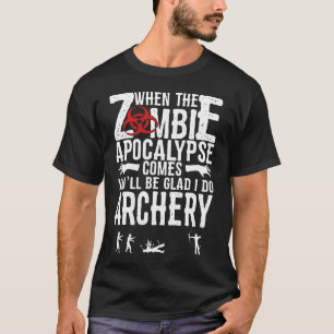 Archery When The Zombie Apocalypse Comes You'll Be T-Shirt