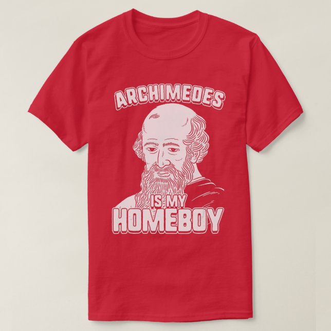 Archimedes Is My Homeboy   Archimedes  T-Shirt (Design Front)
