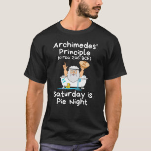 Archimedes' Principle - Saturday is Pie Night. T-Shirt