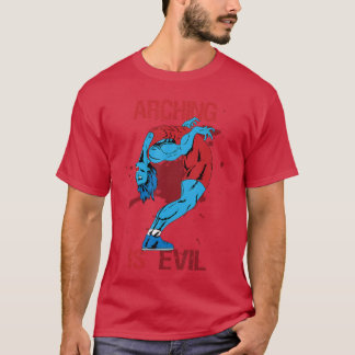 Arching Is Evil Design Horror Gift Idea funny T-Shirt
