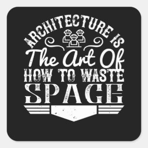 Architect - Architecture Is The Art To Waste Space Square Sticker