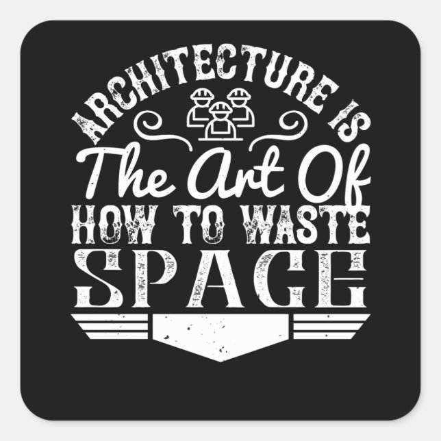 Architect - Architecture Is The Art To Waste Space Square Sticker (Front)