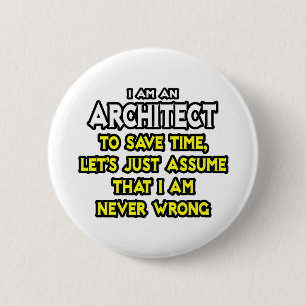 Architect...Assume I Am Never Wrong 6 Cm Round Badge