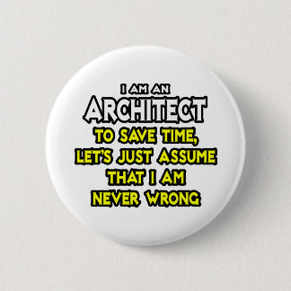 Architect...Assume I Am Never Wrong 6 Cm Round Badge