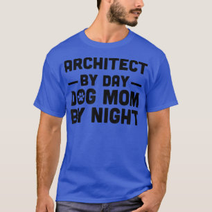 Architect By Day Dog Mom By Night  T-Shirt