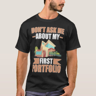 Architect Don't Ask Me About My First Portfolio T-Shirt