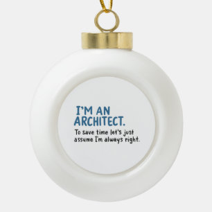Architect - I'm An Architect Ceramic Ball Christmas Ornament