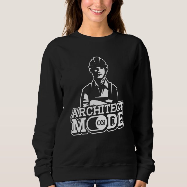 Architect Mode On  Architectural Building Architec Sweatshirt (Front)