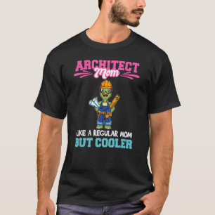 Architect Mum Like A Regualr Mum But Cooler_4 T-Shirt