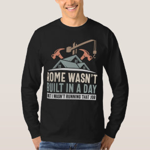 Architect Sayings Rome Wasn't Build In A Day Archi T-Shirt