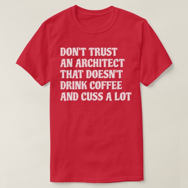 Architect That Drink Coffee Cuss A Lot 1 T-Shirt (Design Front)