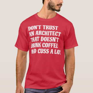 Architect That Drink Coffee Cuss A Lot 1 T-Shirt
