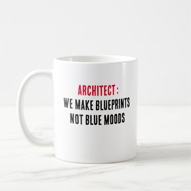 Architect We make blueprints, not blue moods Coffee Mug (Left)