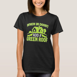Architect When In Doubt Add A Green Roof T-Shirt