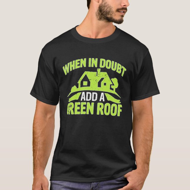 Architect When In Doubt Add A Green Roof T-Shirt (Front)