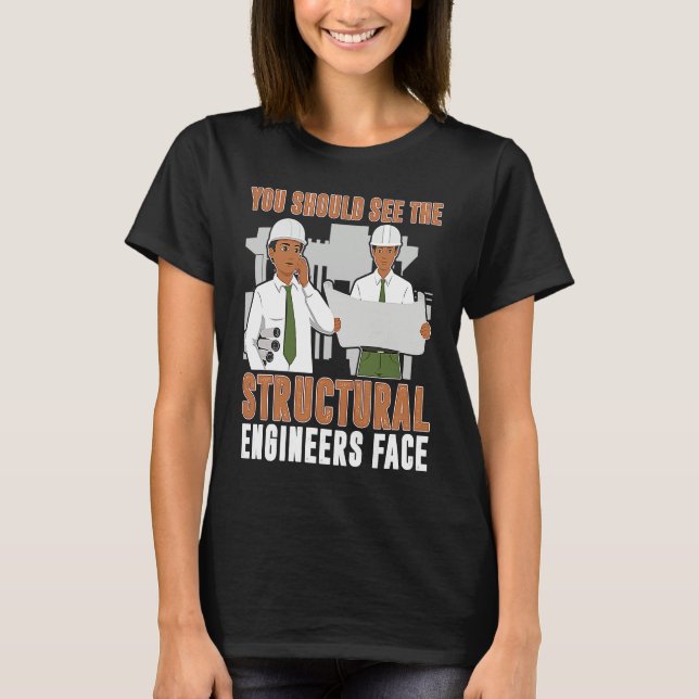 Architect You Should See The Structural Engineers  T-Shirt (Front)