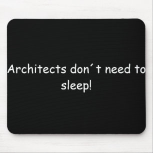 Architects don't need to sleep! mouse mat