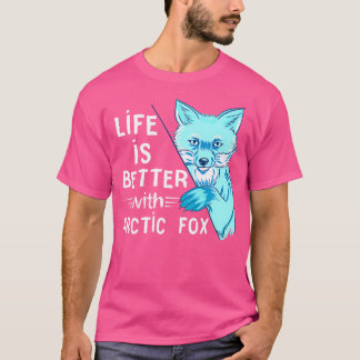 Arctic Fox Life Is Better Fox Animal Arctic Fox Lo T-Shirt