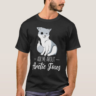 Arctic Fox White Fox Polar Fox  Ask me about Arcit T-Shirt