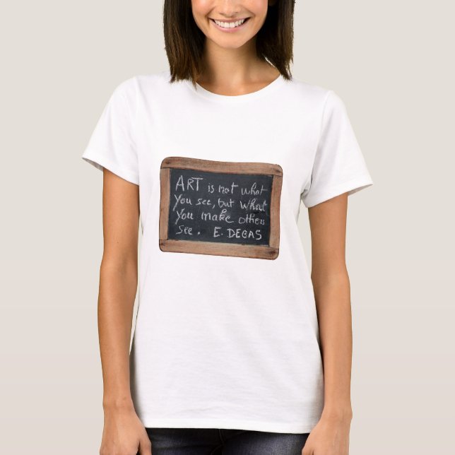 Ardoise 03 Artist's Quotes Edgard Degas W Tee (Front)
