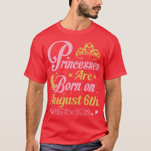 Are Born On August 6th Happy Birthday To Me Nana M T-Shirt