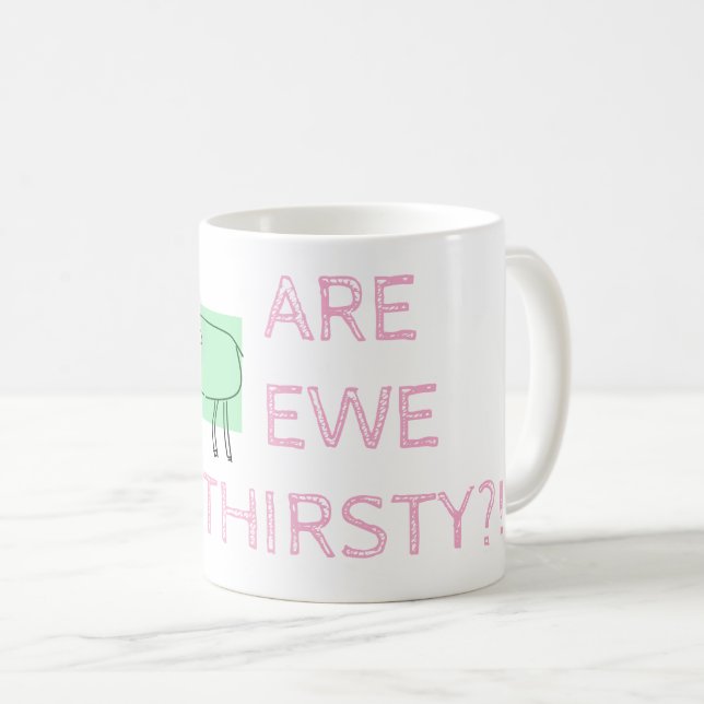 ARE EWE THRISTY? COFFEE MUG (Front Right)