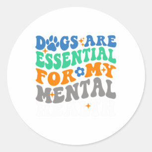 Are For My Mental Health Fun Dog Lover  Classic Round Sticker