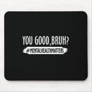 Are Good Bruh Mental Health Problem 1  Mouse Mat