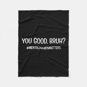 Are Good Bruh Mental Health Problem Fleece Blanket