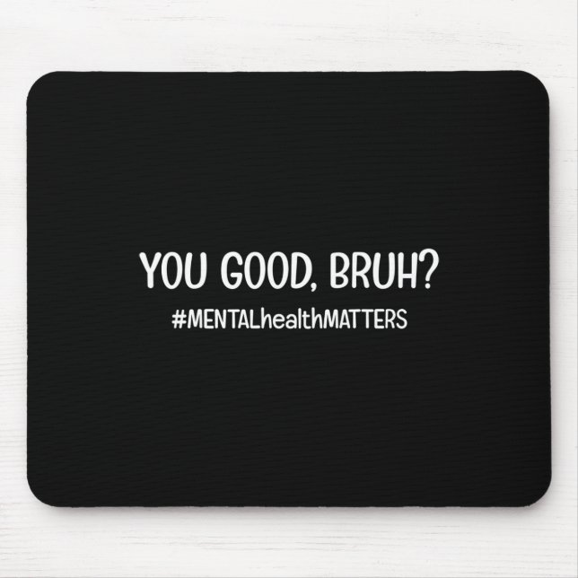 Are Good Bruh Mental Health Problem  Mouse Mat (Front)