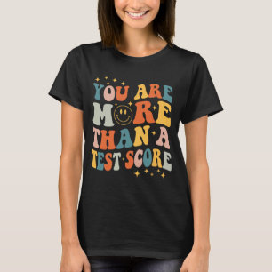 Are More Than A Test Score Teacher Testing Day Gro T-Shirt