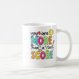 Are More Than A Test Score Teacher Testing Test Da Coffee Mug