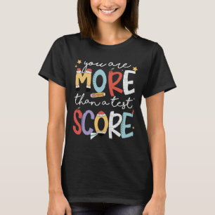 Are More Than A Test Score Test Day Staar Testing T-Shirt