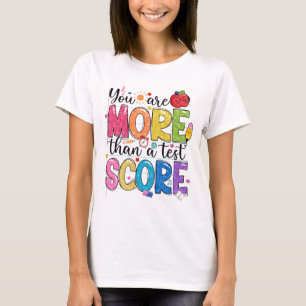 Are More Than A Test Score Test Day Testing Teache T-Shirt